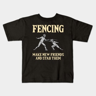 Fencing Make New Friends And Stab Them Kids T-Shirt